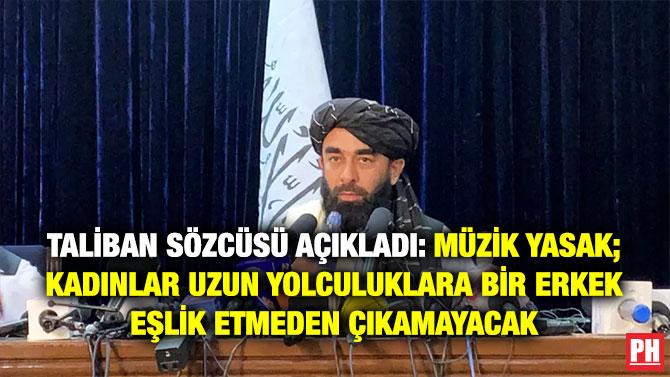 Taliban Sözcüsü Açıkladı: Müzik Yasak; Kadınlar Uzun Yolculuklara Bir Erkek Eşlik Etmeden Çıkamayacak