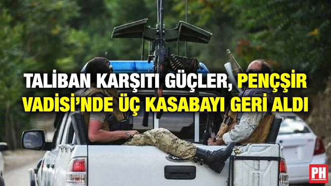Taliban Karşıtı Güçler, Pençşir Vadisi’nde Üç Kasabayı Geri Aldı