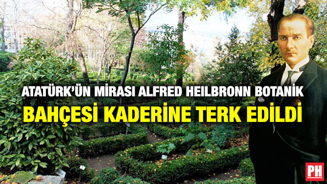 Atatürk’ün Mirası Alfred Heilbronn Botanik Bahçesi Kaderine Terk Edildi