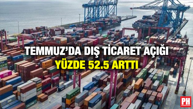 Temmuz’da Dış Ticaret Açığı Yüzde 52.5 Arttı