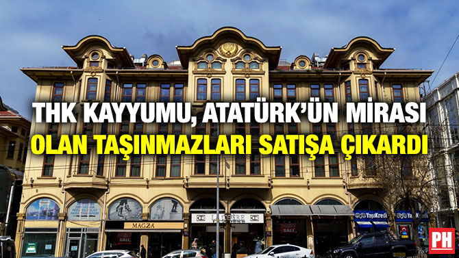 THK Kayyumu, Atatürk’ün Mirası Olan Taşınmazları Satışa Çıkardı