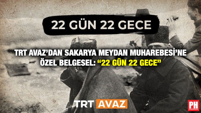 TRT Avaz’dan Kurtuluş Savaşı’nın Dönüm Noktası Olan Sakarya Meydan Muharebesi’ne Özel Belgesel: “22 Gün 22 Gece”