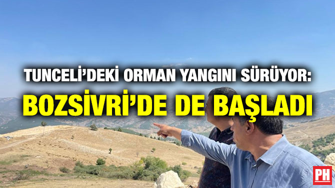 Tunceli’deki Orman Yangını Sürüyor: Bozsivri’de de Başladı