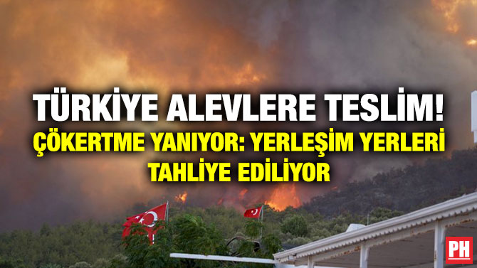 Türkiye Alevlere Teslim! Çökertme Yanıyor: Yerleşim Yerleri Tahliye Ediliyor