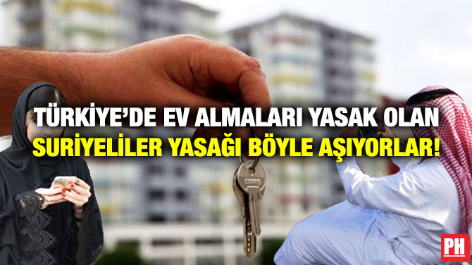 Türkiye’de Ev Almaları Yasak Olan Suriyeliler Yasağı Böyle Aşıyorlar!