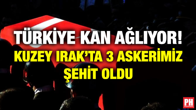Türkiye Kan Ağlıyor! Kuzey Irak’ta 3 Askerimiz Şehit Oldu