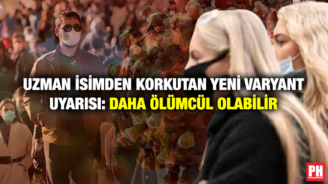 Uzman İsimden Korkutan Yeni Varyant Uyarısı: Daha Ölümcül Olabilir