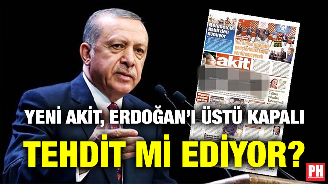 Yeni Akit, Erdoğan’ı Üstü Kapalı Tehdit mi Ediyor?