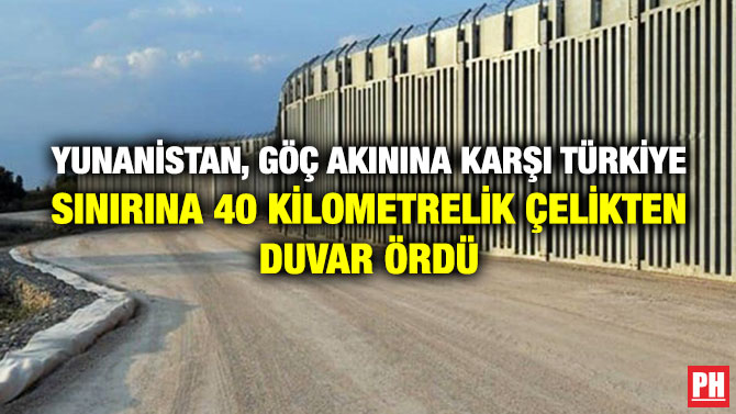 Yunanistan, Göç Akınına Karşı Türkiye Sınırına 40 Kilometrelik Çelikten Duvar Ördü
