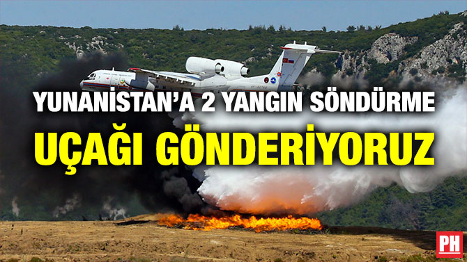 Yunanistan’a 2 Yangın Söndürme Uçağı Gönderiyoruz