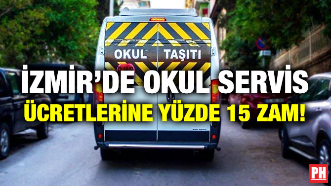 İzmir’de Okul Servis Ücretlerine Yüzde 15 Zam!