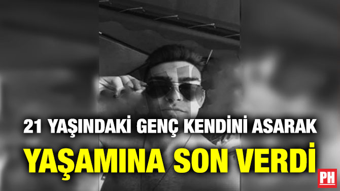 21 Yaşındaki Genç Kendini Asarak Yaşamına Son Verdi