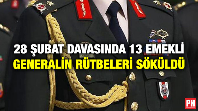 28 Şubat Davasında 13 Emekli Generalin Rütbeleri Söküldü