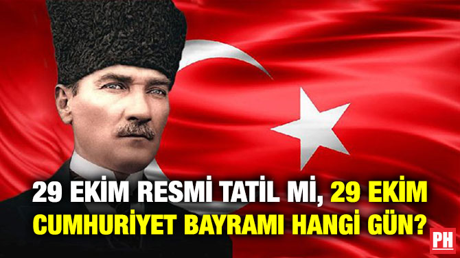 29 Ekim Resmi Tatil mi, 29 Ekim Cumhuriyet Bayramı Hangi Gün?