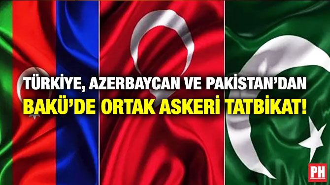 Türkiye, Azerbaycan ve Pakistan’dan Bakü’de Ortak Askeri Tatbikat!