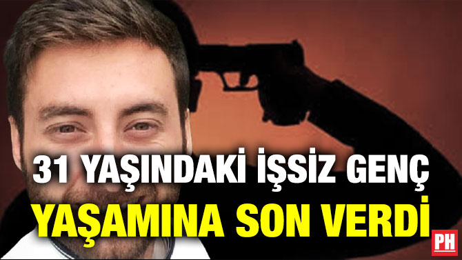 31 Yaşındaki İşsiz Genç Yaşamına Son Verdi