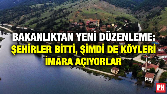 Bakanlıktan Yeni Düzenleme: Şehirler Bitti, Şimdi de Köyleri İmara Açıyorlar