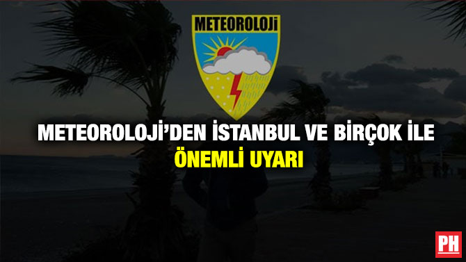 Meteoroloji’den İstanbul ve Birçok İle Önemli Uyarı