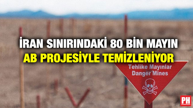 İran Sınırındaki 80 Bin Mayın AB Projesiyle Temizleniyor