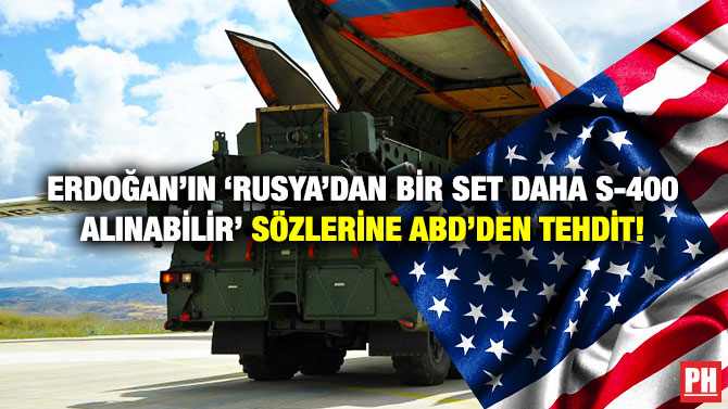 Erdoğan’ın ‘Rusya’dan Bir Set Daha S-400 Alınabilir’ Sözlerine ABD’den Tehdit!
