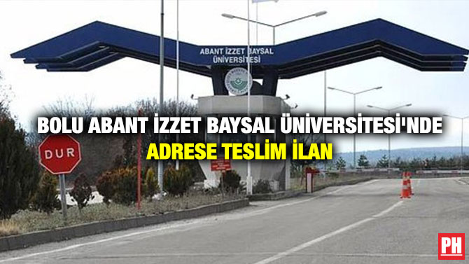 Bolu Abant İzzet Baysal Üniversitesi’nde Adrese Teslim İlan