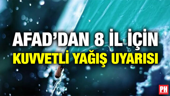 AFAD’dan 8 İl için Kuvvetli Yağış Uyarısı