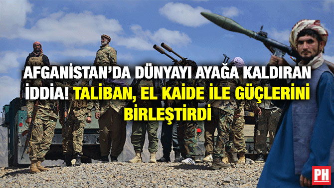 Afganistan’da Dünyayı Ayağa Kaldıran İddia! Taliban, El Kaide ile Güçlerini Birleştirdi