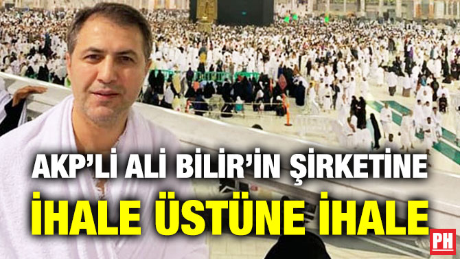 AKP’li Ali Bilir’in Şirketine İhale Üstüne İhale