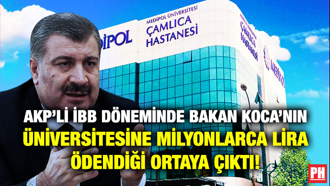 AKP’li İBB Döneminde Bakan Koca’nın Üniversitesine Milyonlarca Lira Ödendiği Ortaya Çıktı!