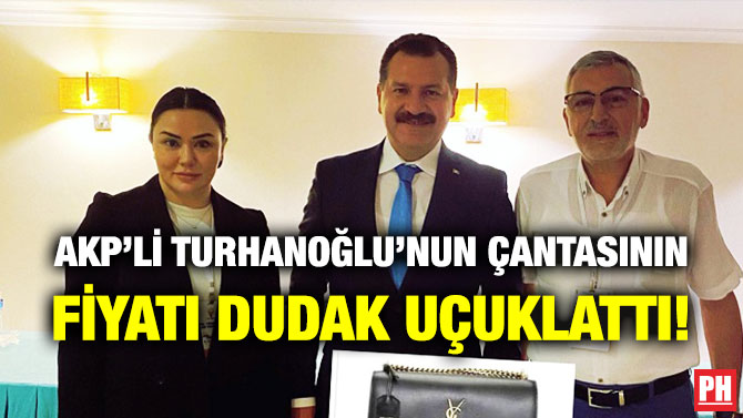 AKP’li Turhanoğlu’nun Çantasının Fiyatı Dudak Uçuklattı!