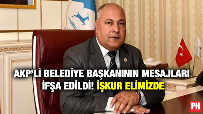 AKP’li Belediye Başkanının Mesajları İfşa Edildi! İŞKUR Elimizde