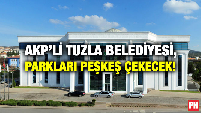 AKP’li Tuzla Belediyesi, Parkları Peşkeş Çekecek!