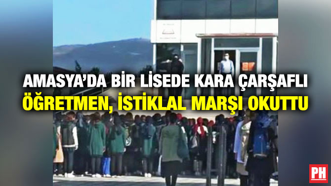 Amasya’da Bir Lisede Kara Çarşaflı Öğretmen, İstiklal Marşı Okuttu