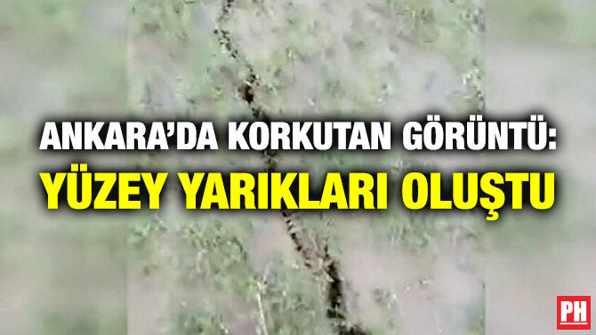 Ankara’da Korkutan Görüntü: Yüzey Yarıkları Oluştu