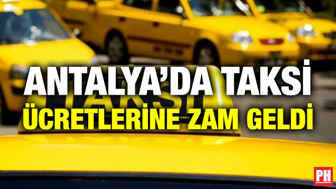 Antalya’da Taksi Ücretlerine Zam Geldi