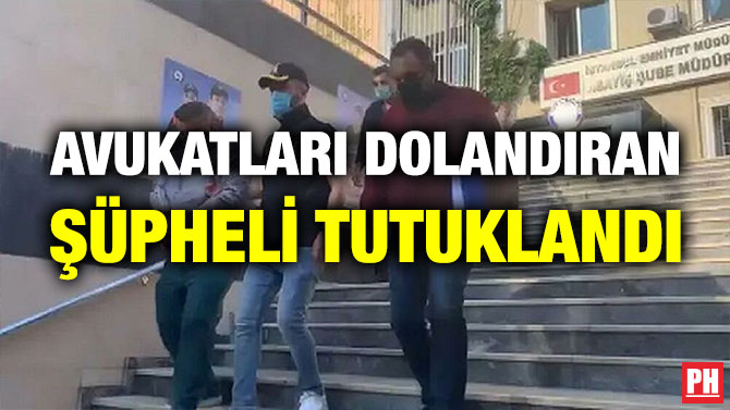 Avukatları Dolandıran Şüpheli Tutuklandı