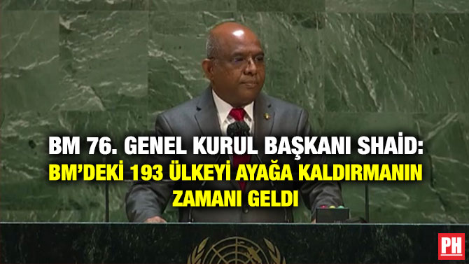 BM 76. Genel Kurul Başkanı Shaid: BM’deki 193 Ülkeyi Ayağa Kaldırmanın Zamanı Geldi
