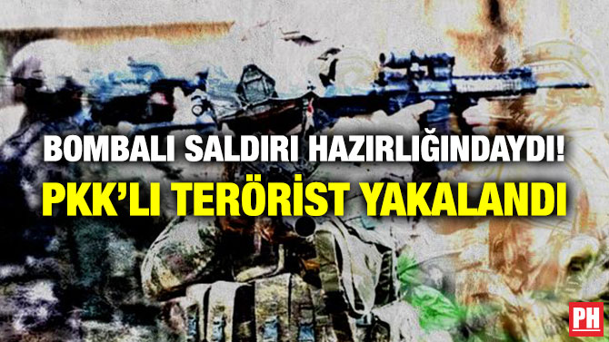 Bombalı Saldırı Hazırlığındaydı! PKK’lı Terörist Yakalandı