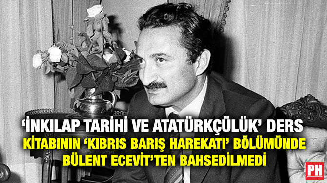 ‘İnkılap Tarihi ve Atatürkçülük’ Ders Kitabının ‘Kıbrıs Barış Harekatı’ Bölümünde Bülent Ecevit’ten Bahsedilmedi