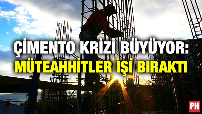Çimento Krizi Büyüyor: Müteahhitler İşi Bıraktı