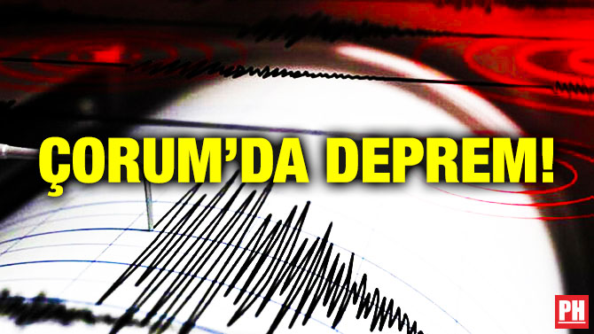 Çorum’da Deprem!