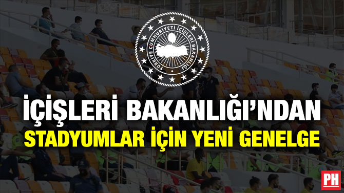 İçişleri Bakanlığı’ndan Stadyumlar için Yeni Genelge