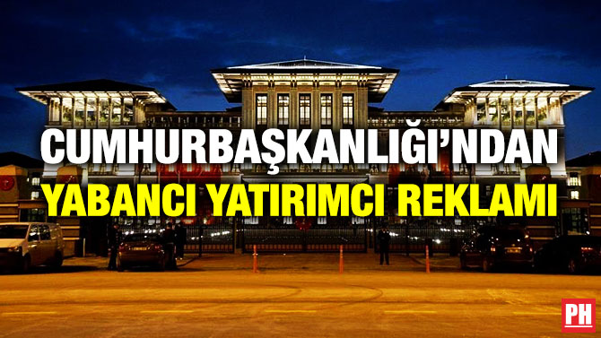 Cumhurbaşkanlığı’ndan Yabancı Yatırımcı Reklamı