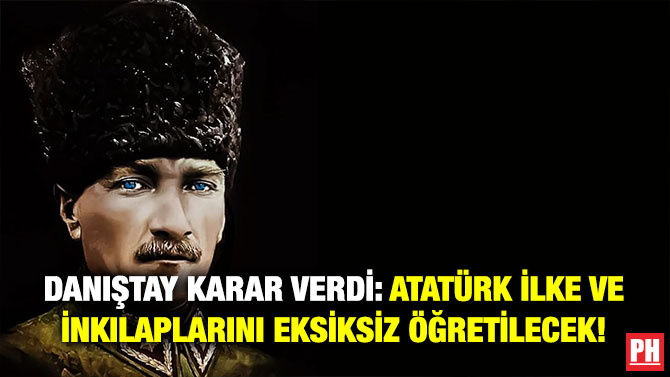 Danıştay Karar Verdi: Atatürk İlke ve İnkılaplarını Eksiksiz Öğretilecek!