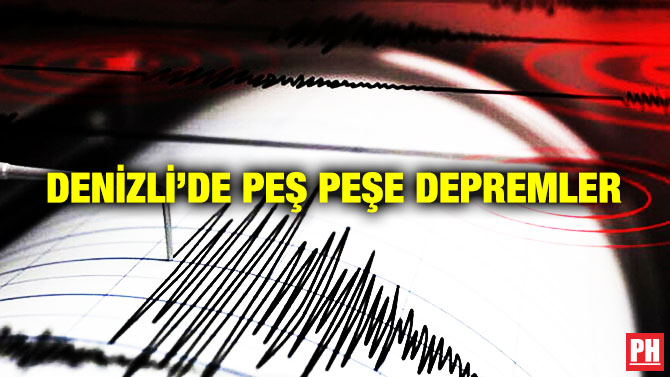 Denizli’de Peş Peşe Depremler