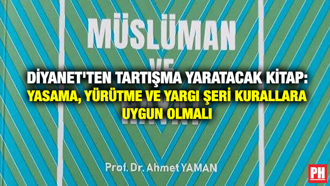 Diyanet’ten Tartışma Yaratacak Kitap: Yasama, Yürütme ve Yargı Şeri Kurallara Uygun Olmalı