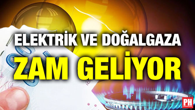 Elektrik ve Doğalgaza Zam Geliyor