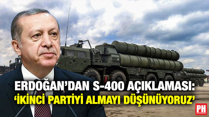 Erdoğan’dan S-400 Açıklaması: ‘İkinci Partiyi Almayı Düşünüyoruz’