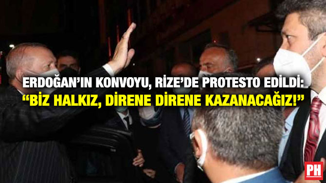 Erdoğan’ın Konvoyu, Rize’de Protesto Edildi: “Biz Halkız, Direne Direne Kazanacağız!”