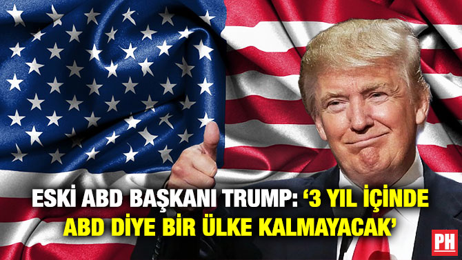 Eski ABD Başkanı Trump: ‘3 Yıl İçinde ABD Diye Bir Ülke Kalmayacak’